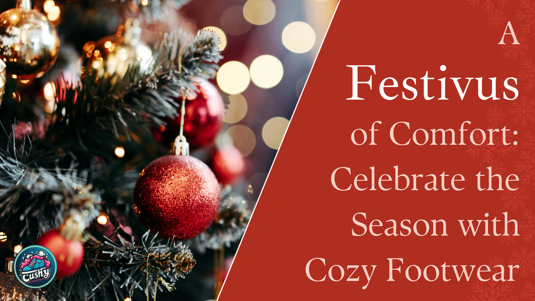 A Festivus of Comfort: Celebrate the Season with Cozy Footwear